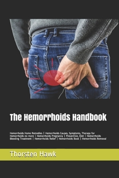 Paperback The Hemorrhoids Handbook: Hemorrhoids Home Remedies - Hemorrhoids Causes, Symptoms, Therapy for Hemorrhoids no more - Hemorrhoids Pregnancy - Pr Book