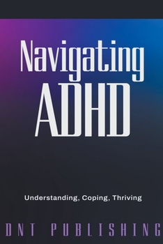 Paperback Navigating ADHD: Understanding, Coping, and Thriving Book