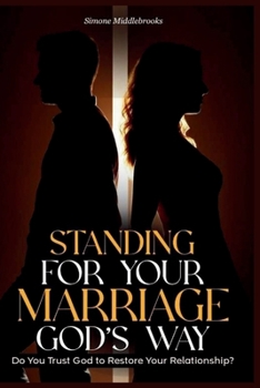 Standing for Your Marriage God's Way: Do You Trust God to Restore Your Relationship?