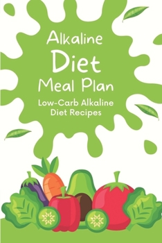 Paperback Alkaline Diet Meal Plan: Low-Carb Alkaline Diet Recipes: Introduction To The Alkaline Diet Book