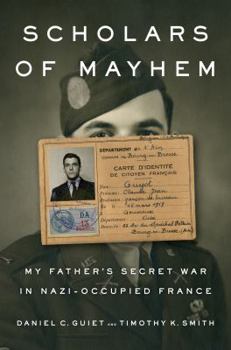 Hardcover Scholars of Mayhem: My Father's Secret War in Nazi-Occupied France Book
