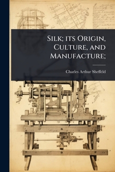 Paperback Silk; its Origin, Culture, and Manufacture; Book
