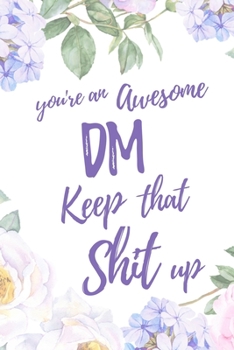 You're an Awesome DM. Keep That Shit Up: 6x9" Dot Bullet Notebook/Journal Motivation Gift Idea For Dungeon Masters