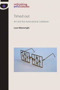 Paperback Timed Out: Art and the Transnational Caribbean Book