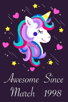 Awesome Since March 1998: 22 Year Old 22th Birthday gift Unicorn Born In March 1998, Journal Gift Book For Girls, Christmas Gift Book, Birthday Gift ... to Write In and Memory Notebook lined