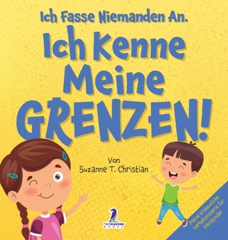 Ich Fasse Niemanden An. Ich Kenne Meine Grenzen!: Ein Kleinkinderbuch zum Thema Affirmationen und Grenzen (2-4 Jahre) (Meine Erstaunliche Verhaltensserie Für Kleinkinder)