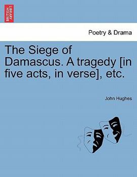 The Siege Of Damascus: A Tragedy