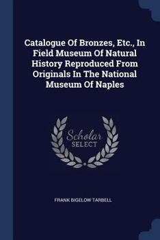 Paperback Catalogue Of Bronzes, Etc., In Field Museum Of Natural History Reproduced From Originals In The National Museum Of Naples Book