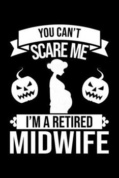 Paperback You Can't Scare Me I'm A Retired Midwife: Lined A5 Notebook for Midwives Book