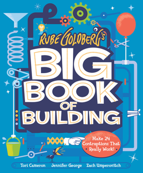 Hardcover Rube Goldberg's Big Book of Building: Make 25 Machines That Really Work! Book
