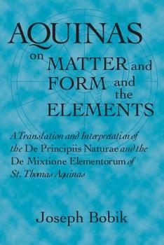 Paperback Aquinas on Matter and Form and the Elements: A Translation and Interpretation of the De Principiis Naturae and the De Mixtione Elementorum of St. Thom Book