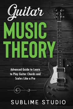Paperback Guitar Music Theory: Advanced Guide to Learn to Play Guitar Chords and Scales Like a Pro Book