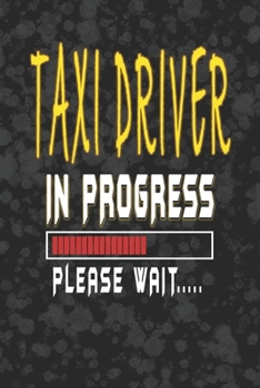 Paperback Taxi driver In Progress Please Wait: Taxi driver Notebook/Journal (6" X 9") Funny Gift For Christmas Or Birthday Book