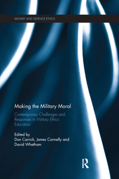 Paperback Making the Military Moral: Contemporary Challenges and Responses in Military Ethics Education Book