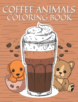 Paperback Coffee Animals Coloring Book: A Fun Coloring Gift for Adults and Coffee Lovers, Stress Relieving Animal Designs! Book