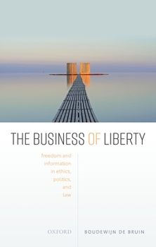 Hardcover The Business of Liberty: Freedom and Information in Ethics, Politics, and Law Book