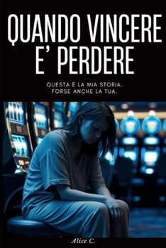 Paperback Quando Vincere è Perdere: La Mia Vita nel Labirinto del Gioco D'Azzardo [Italian] Book