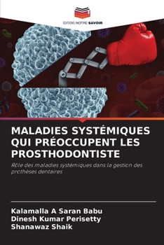 MALADIES SYSTÉMIQUES QUI PRÉOCCUPENT LES PROSTHODONTISTE: Rôle des maladies systémiques dans la gestion des prothèses dentaires