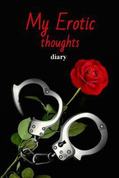 Paperback My Erotic Thoughts Diary: Erotic Diary to Fill Yourself Out - Sexuality - Marriage - Relationship - Love Book