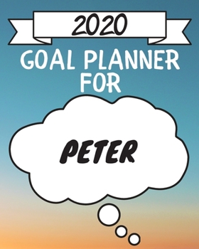 2020 Goal Planner For Peter: 2020 New Year Planner Goal Journal Gift for Peter  / Notebook / Diary / Unique Greeting Card Alternative