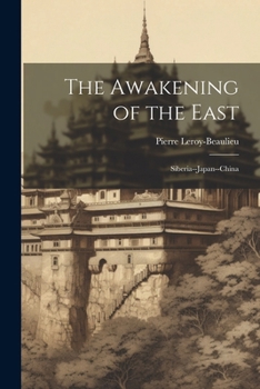 The Awakening of the East: Siberia--Japan--China