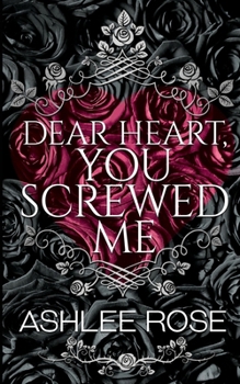 Paperback Dear Heart, You Screwed Me Book