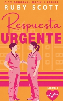 Respuesta Urgente: Un romance lésbico médico slow burn de rivalidad, deseo y rescates (City General Series) (Spanish Edition)