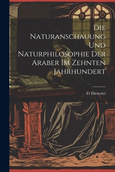 Die Naturanschauung und Naturphilosophie der Araber im zehnten Jahrhundert (German Edition)