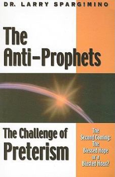 Paperback The Anti-Prophets: End-Time Prophecy and the Challenge of Preterism Book