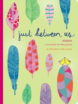 Diary Just Between Us: Sisters -- A No-Stress, No-Rules Journal (Big Sister Books, Books for Daughters, Gifts for Daughters) Book