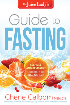Paperback The Juice Lady's Guide to Fasting: Cleanse and Revitalize Your Body the Healthy Way Book