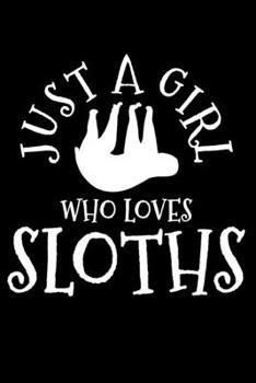 Just A Girl Who Loves Sloths: Sloth Notebook To Write In For School Work Planner Journal Organizer Diary To Do List Log Book Funny Cute Gift for Girls