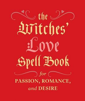 Hardcover The Witches' Love Spell Book: For Passion, Romance, and Desire Book