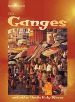 Holy Places: the Ganges and Other Hindu Holy Places: And Other Hindu Holy Places (Holy Places) (Holy Places)