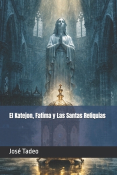 Paperback El Katejon, Fatima y Las Santas Reliquias [Spanish] Book
