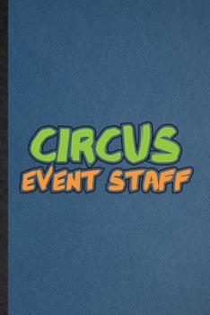 Paperback Circus Event Staff: Lined Notebook For Circus Entertainment. Funny Ruled Journal For Clown Acrobatics Juggling. Unique Student Teacher Bla Book