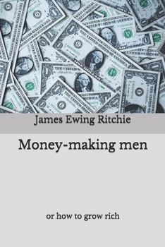 Paperback Money-making men: or how to grow rich Book
