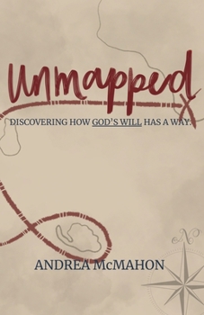 Paperback Unmapped: Discovering How God's Will Has a Way Book