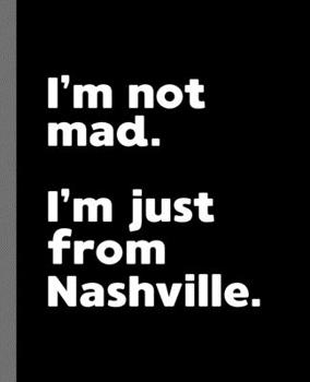 I'm not mad. I'm just from Nashville.: A Fun Composition Book for a Native Nashville, TN Resident and Sports Fan