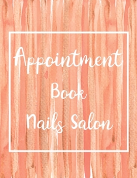Appointment Book Nail Salon : Times Daily and Hourly Planner 15 Minute Increment Undated 52 Weeks Schedule Organizer Notebook Nail Technician Spas Hair Stylist Beauty Makeup Artists