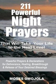 Paperback 211 Powerful Night Prayers that Will Take Your Life to the Next Level: Powerful Prayers & Declarations for Deliverance, Healing, Breakthrough & Releas Book