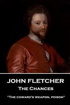 Paperback John Fletcher - The Chances: "The coward's weapon, poison" Book