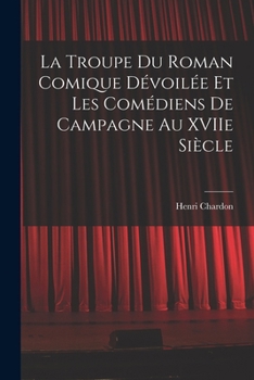 Paperback La Troupe du Roman Comique Dévoilée et Les Comédiens de Campagne Au XVIIe Siècle [French] Book