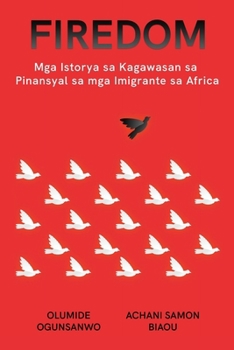 Paperback Firedom: Mga Istorya sa Kagawasan sa Pinansyal sa mga Imigrante sa Africa [Cebuano] Book