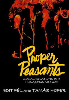 Paperback Proper Peasants: Social Relations in a Hungarian Village Book