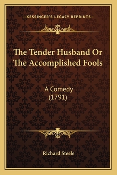 Paperback The Tender Husband Or The Accomplished Fools: A Comedy (1791) Book