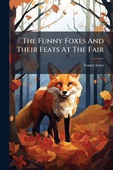 Paperback The Funny Foxes And Their Feats At The Fair Book