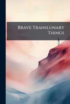 Brave Translunary: Things' From The Works In Prose And Verse Of Ben Jonson