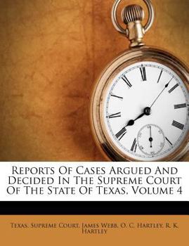 Paperback Reports of Cases Argued and Decided in the Supreme Court of the State of Texas, Volume 4 Book