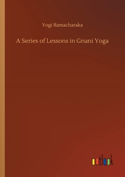Paperback A Series of Lessons in Gnani Yoga Book